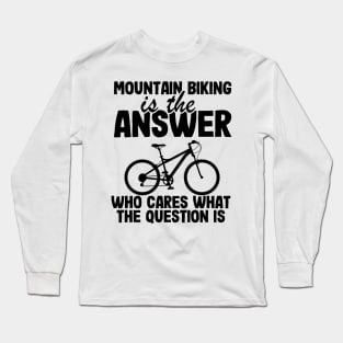 Mountain Biking Is The Answer Funny MTB Dad Gift Long Sleeve T-Shirt